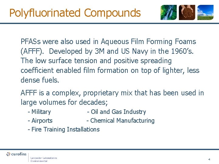 Polyfluorinated Compounds PFASs were also used in Aqueous Film Forming Foams (AFFF). Developed by