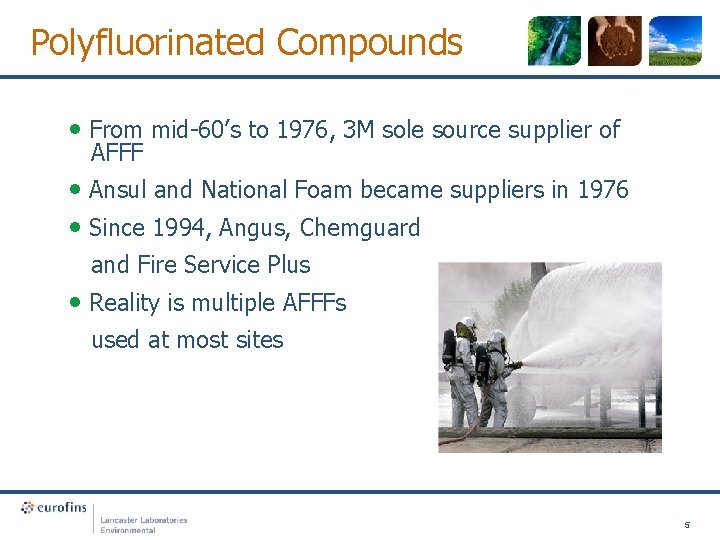 Polyfluorinated Compounds • From mid-60’s to 1976, 3 M sole source supplier of AFFF