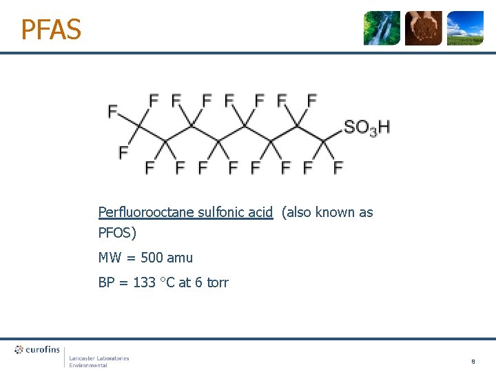 PFAS Perfluorooctane sulfonic acid (also known as PFOS) MW = 500 amu BP =