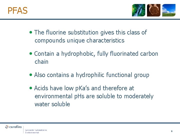 PFAS • The fluorine substitution gives this class of compounds unique characteristics • Contain