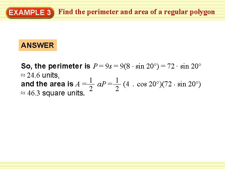 Find the perimeter and area of a regular polygon Warm-Up 3 Exercises EXAMPLE ANSWER