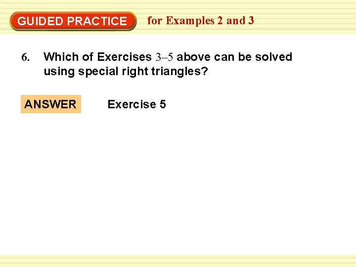 Warm-Up Exercises GUIDED PRACTICE 6. for Examples 2 and 3 Which of Exercises 3–