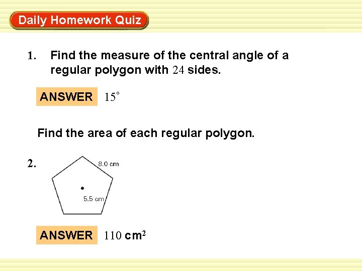 Warm-Up Exercises Daily Homework Quiz 1. Find the measure of the central angle of