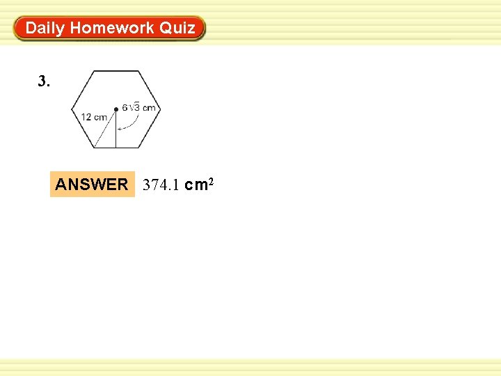 Warm-Up Exercises Daily Homework Quiz 3. ANSWER 374. 1 cm 2 