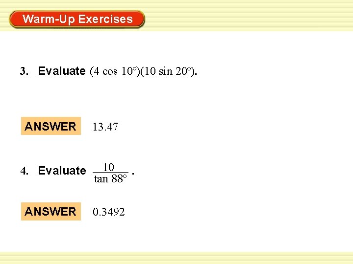 Warm-Up Exercises 3. Evaluate (4 cos 10º)(10 sin 20º). ANSWER 4. Evaluate ANSWER 13.