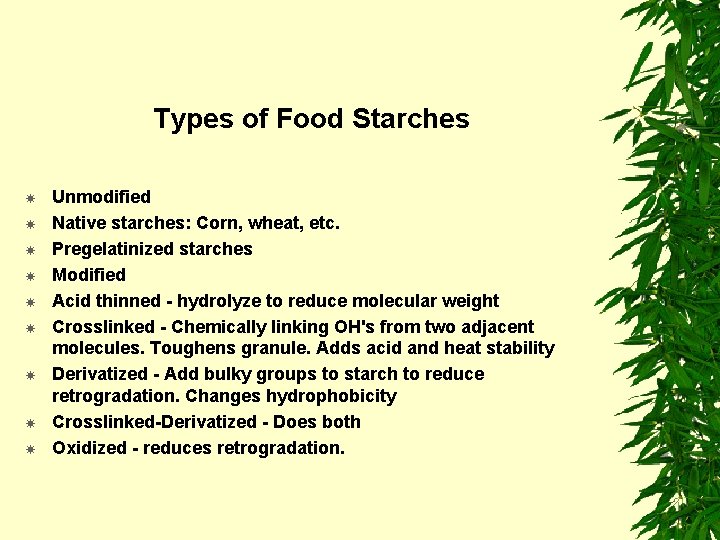 Types of Food Starches Unmodified Native starches: Corn, wheat, etc. Pregelatinized starches Modified Acid