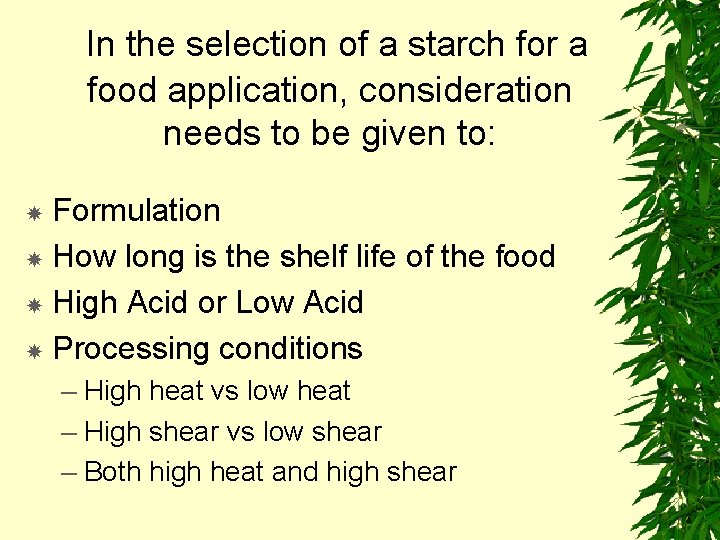 In the selection of a starch for a food application, consideration needs to be