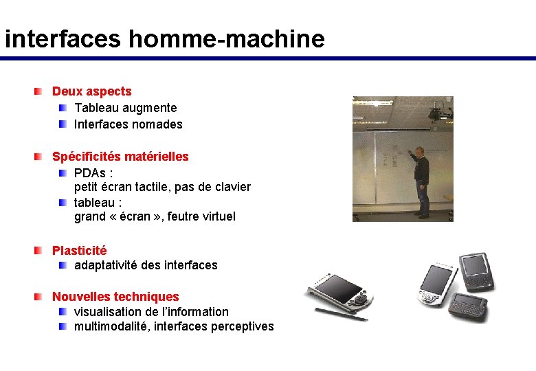 interfaces homme-machine Deux aspects Tableau augmente Interfaces nomades Spécificités matérielles PDAs : petit écran