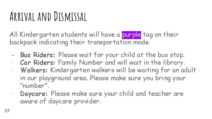 Arrival and Dismissal All Kindergarten students will have a purple tag on their backpack