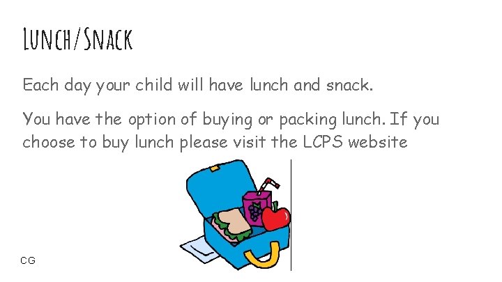 Lunch/Snack Each day your child will have lunch and snack. You have the option