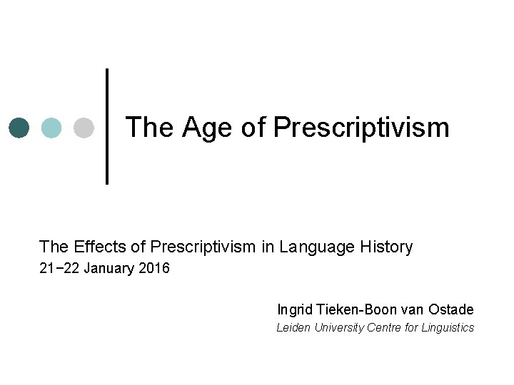 The Age of Prescriptivism The Effects of Prescriptivism in Language History 21− 22 January