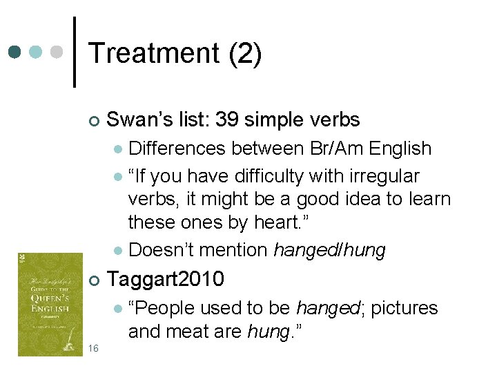 Treatment (2) ¢ Swan’s list: 39 simple verbs Differences between Br/Am English l “If