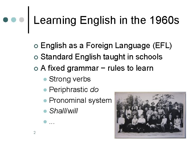 Learning English in the 1960 s English as a Foreign Language (EFL) ¢ Standard