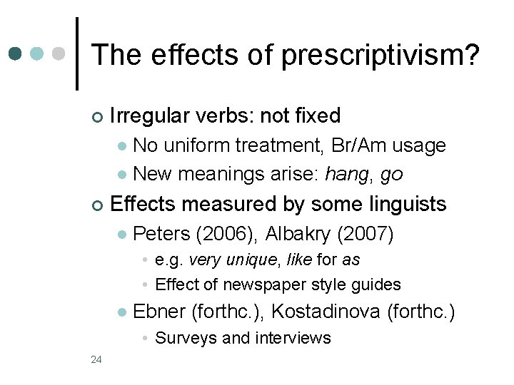 The effects of prescriptivism? ¢ Irregular verbs: not fixed No uniform treatment, Br/Am usage