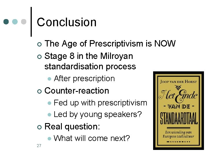 Conclusion The Age of Prescriptivism is NOW ¢ Stage 8 in the Milroyan standardisation