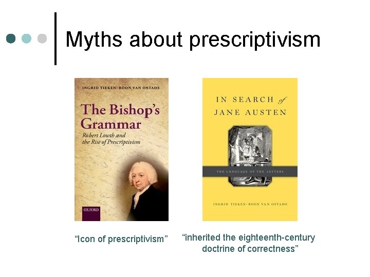 Myths about prescriptivism “Icon of prescriptivism” “inherited the eighteenth-century doctrine of correctness” 