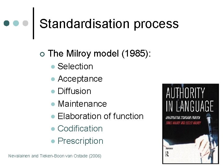 Standardisation process ¢ The Milroy model (1985): Selection l Acceptance l Diffusion l Maintenance