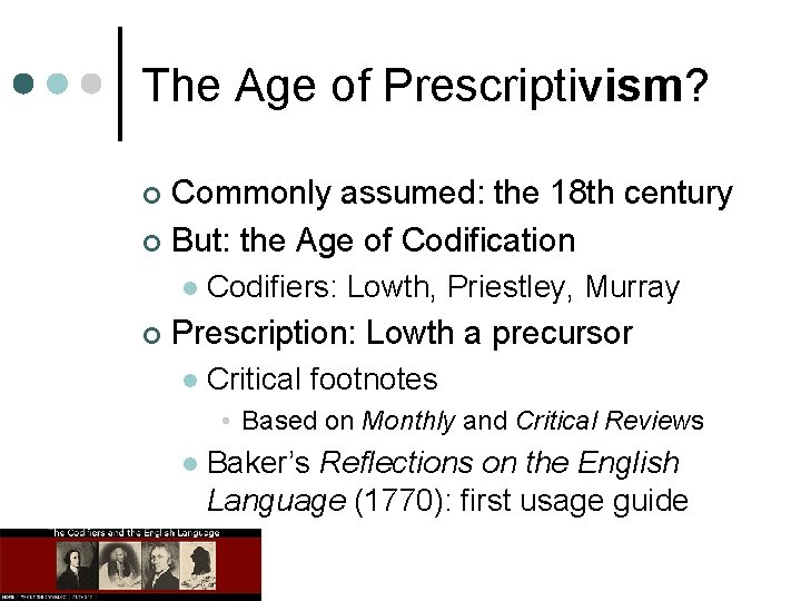 The Age of Prescriptivism? Commonly assumed: the 18 th century ¢ But: the Age