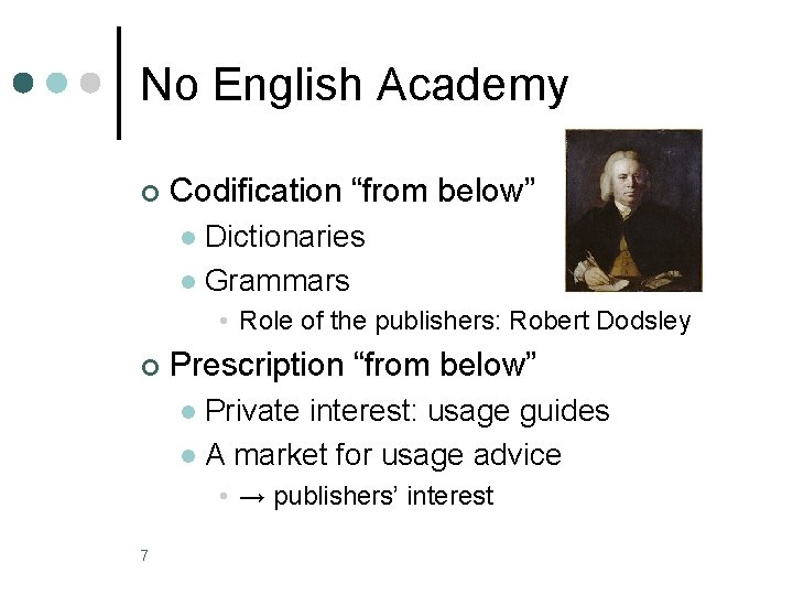 No English Academy ¢ Codification “from below” Dictionaries l Grammars l • Role of