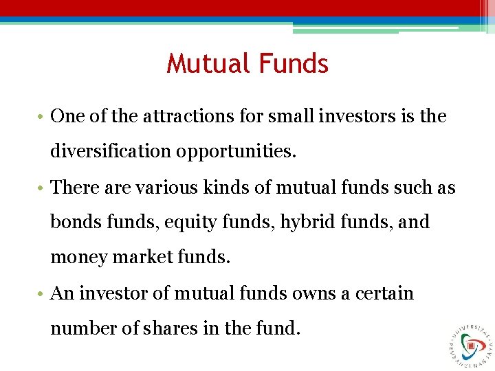 Mutual Funds • One of the attractions for small investors is the diversification opportunities.