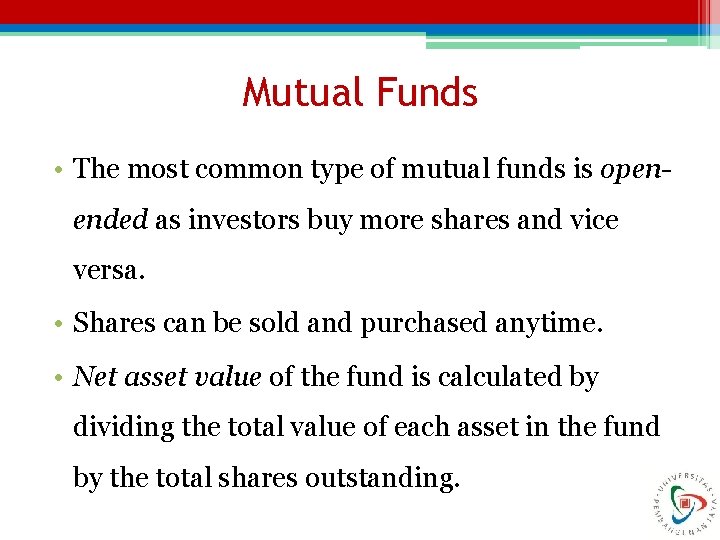 Mutual Funds • The most common type of mutual funds is openended as investors