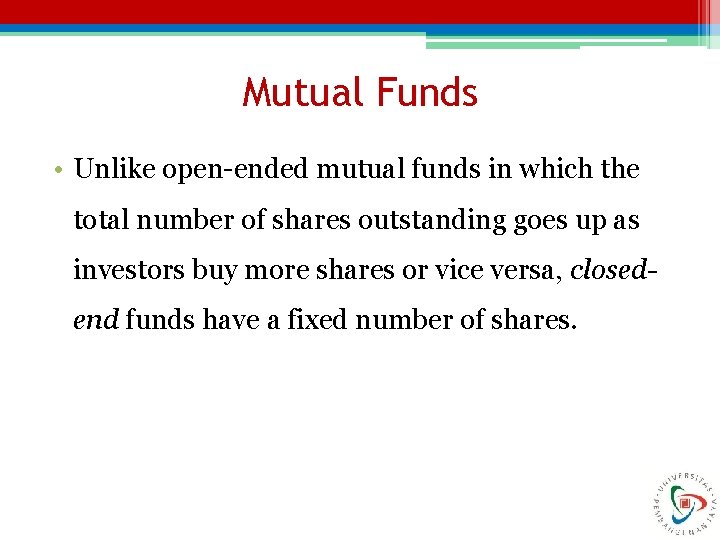 Mutual Funds • Unlike open-ended mutual funds in which the total number of shares