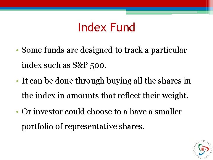 Index Fund • Some funds are designed to track a particular index such as
