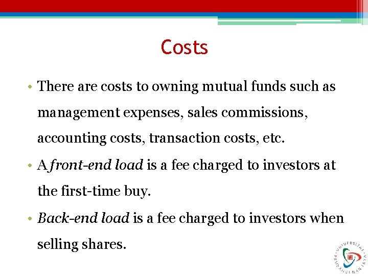 Costs • There are costs to owning mutual funds such as management expenses, sales