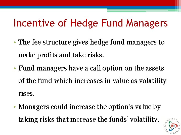 Incentive of Hedge Fund Managers • The fee structure gives hedge fund managers to