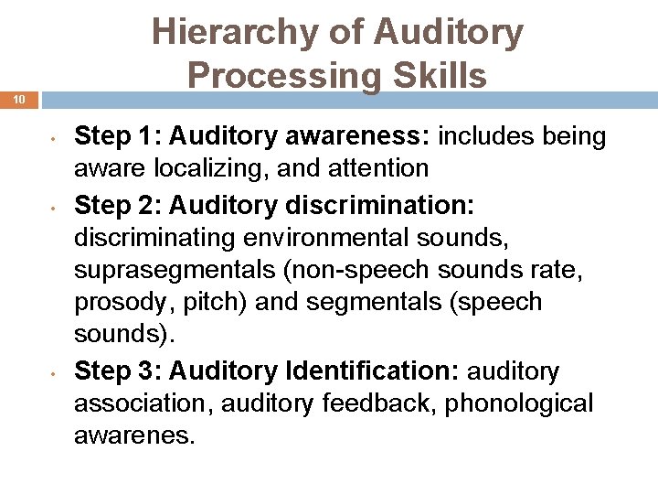 Hierarchy of Auditory Processing Skills 10 • • • Step 1: Auditory awareness: includes