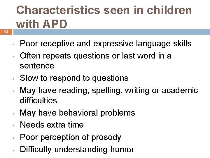 Characteristics seen in children with APD 13 • • Poor receptive and expressive language