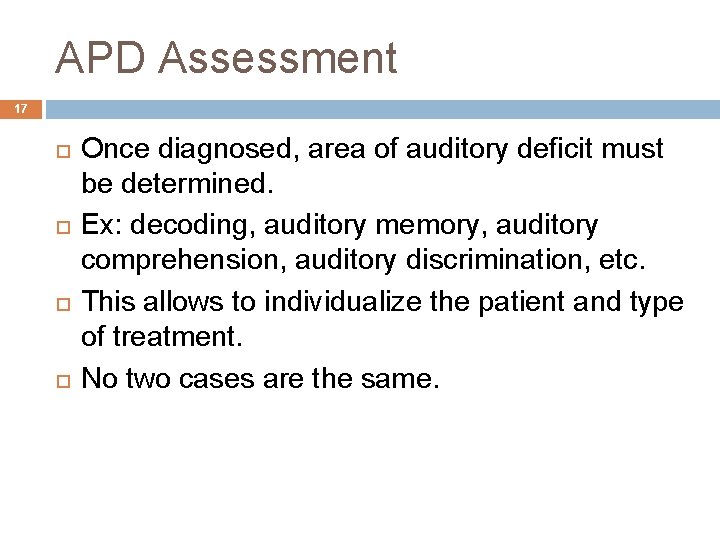 APD Assessment 17 Once diagnosed, area of auditory deficit must be determined. Ex: decoding,