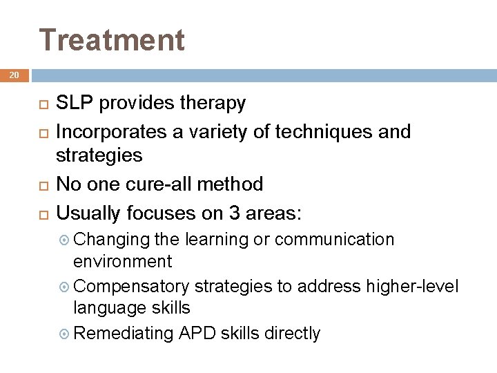 Treatment 20 SLP provides therapy Incorporates a variety of techniques and strategies No one