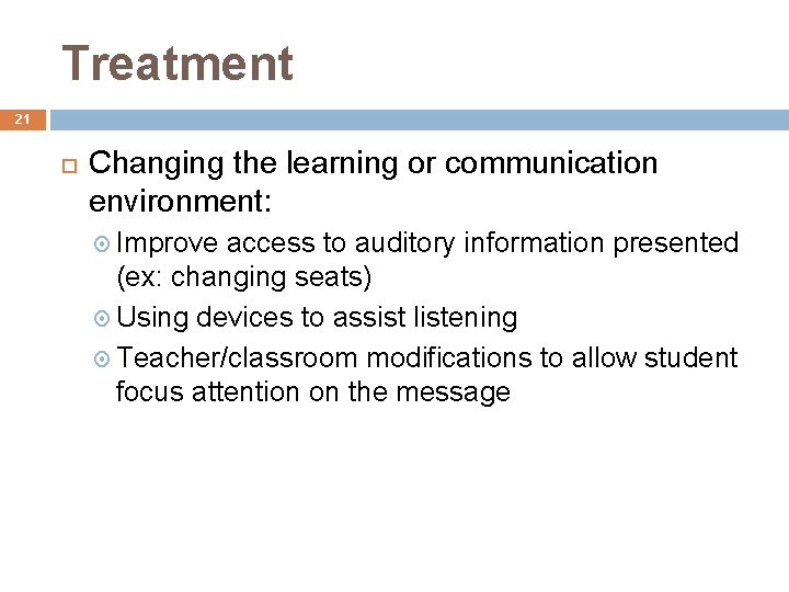 Treatment 21 Changing the learning or communication environment: Improve access to auditory information presented