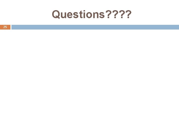 Questions? ? 25 