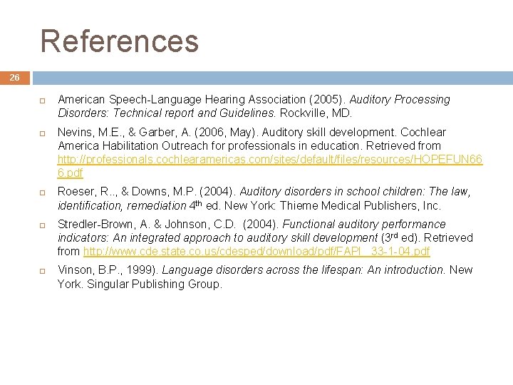 References 26 American Speech-Language Hearing Association (2005). Auditory Processing Disorders: Technical report and Guidelines.