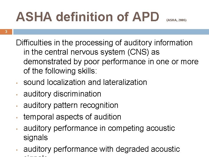 ASHA definition of APD (ASHA, 2005) 3 Difficulties in the processing of auditory information