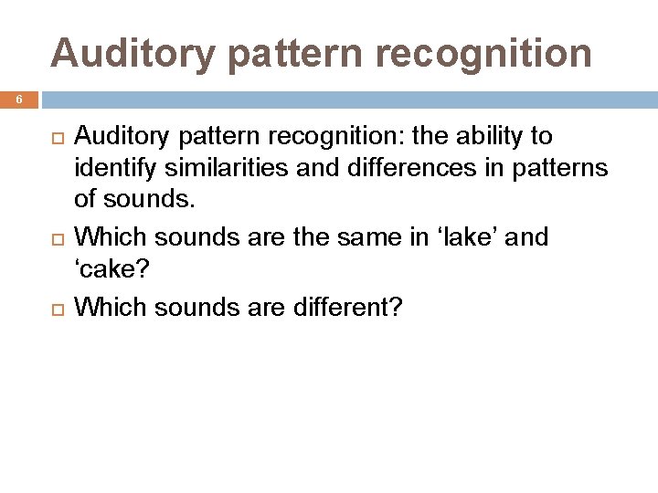 Auditory pattern recognition 6 Auditory pattern recognition: the ability to identify similarities and differences