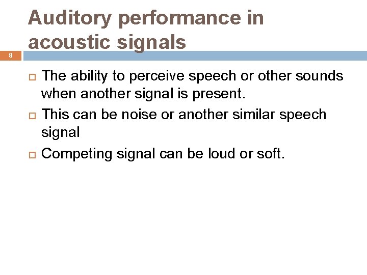 8 Auditory performance in acoustic signals The ability to perceive speech or other sounds