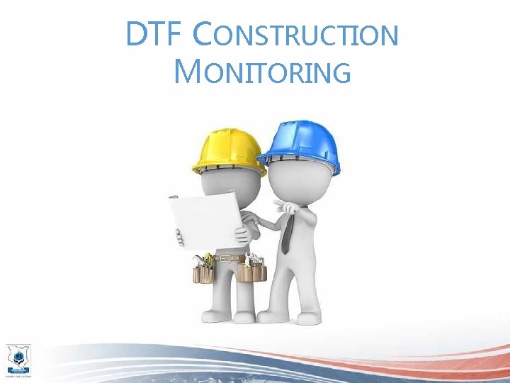 DTF CONSTRUCTION MONITORING 