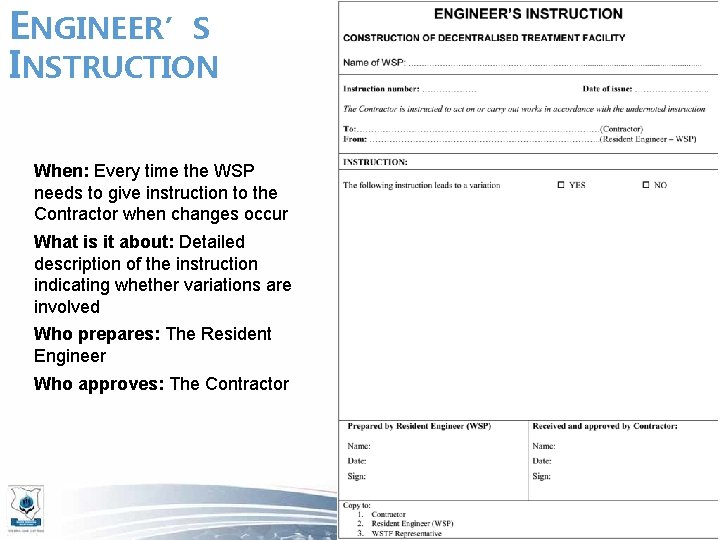 ENGINEER’S INSTRUCTION When: Every time the WSP needs to give instruction to the Contractor