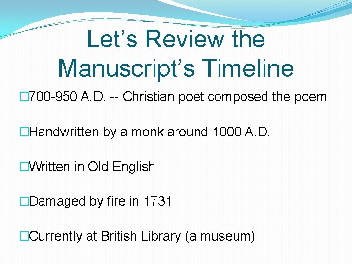 Let’s Review the Manuscript’s Timeline � 700 -950 A. D. -- Christian poet composed Let’s Review the Manuscript’s Timeline � 700 -950 A. D. -- Christian poet composed
