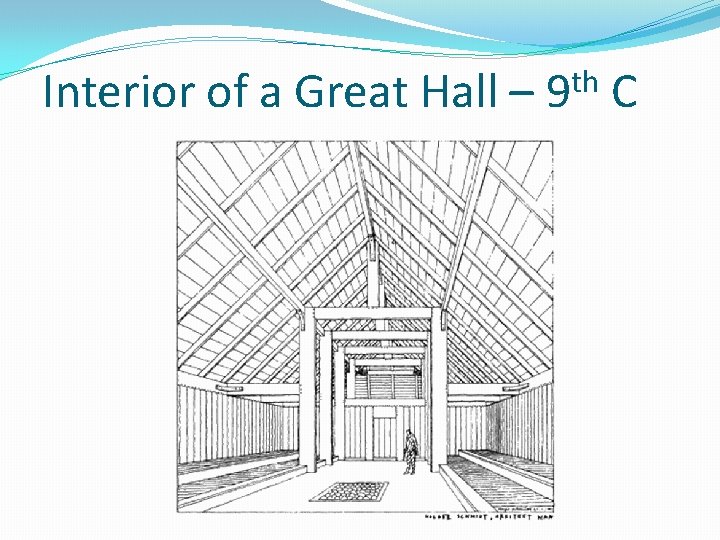 Interior of a Great Hall – th 9 C Interior of a Great Hall – th 9 C