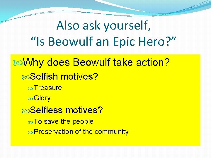Also ask yourself, “Is Beowulf an Epic Hero? ” Why does Beowulf take action? Also ask yourself, “Is Beowulf an Epic Hero? ” Why does Beowulf take action?