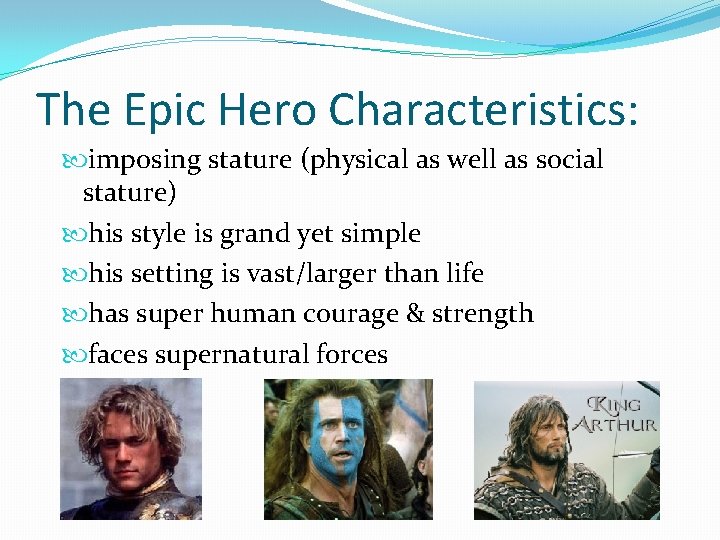 The Epic Hero Characteristics: imposing stature (physical as well as social stature) his style The Epic Hero Characteristics: imposing stature (physical as well as social stature) his style