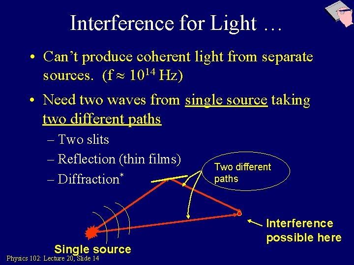 Interference for Light … • Can’t produce coherent light from separate sources. (f 1014