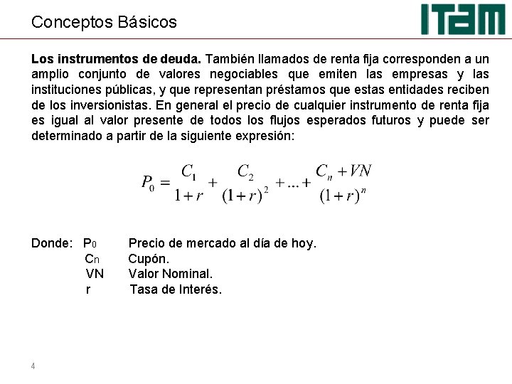 Conceptos Básicos Los instrumentos de deuda. También llamados de renta fija corresponden a un