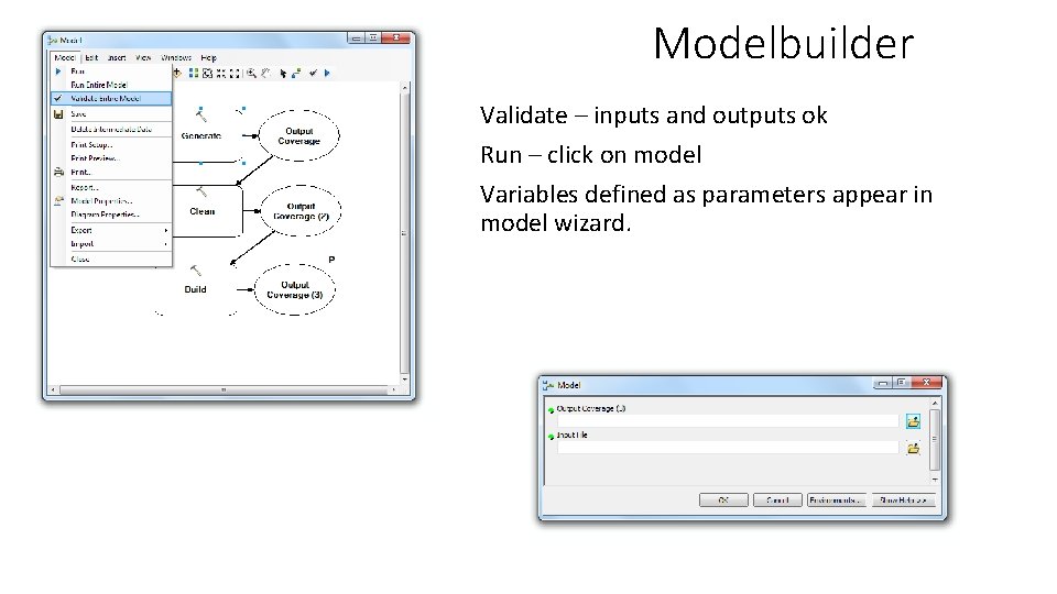 Modelbuilder Validate – inputs and outputs ok Run – click on model Variables defined