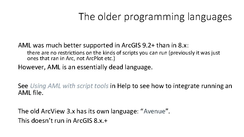 The older programming languages AML was much better supported in Arc. GIS 9. 2+