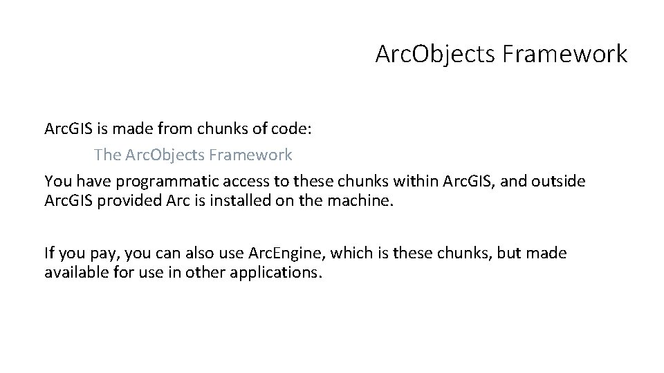 Arc. Objects Framework Arc. GIS is made from chunks of code: The Arc. Objects